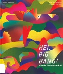 Hei, big bang! (Ninguém disse que era fácil) Hei, big bang! (Ninguém disse que era fácil)