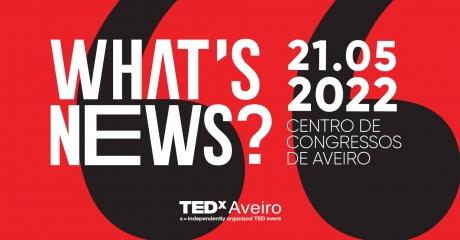 TEDxAveiro - What´s News? TEDxAveiro - What´s News?