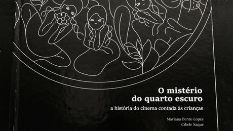 "O Mistério do Quarto Escuro - o cinema contado às crianças" 