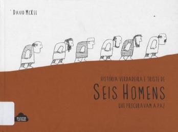 História verdadeira e triste de seis homens que procuravam a paz História verdadeira e triste de seis homens que procuravam a paz